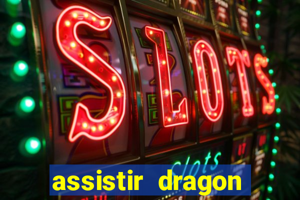 assistir dragon super dublado